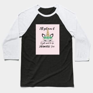 I'll get over it , i just need to be dramatic Baseball T-Shirt